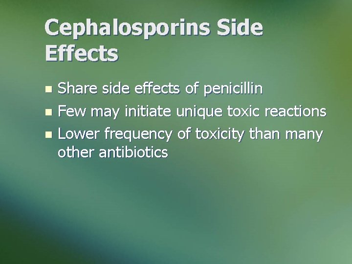 Cephalosporins Side Effects Share side effects of penicillin n Few may initiate unique toxic