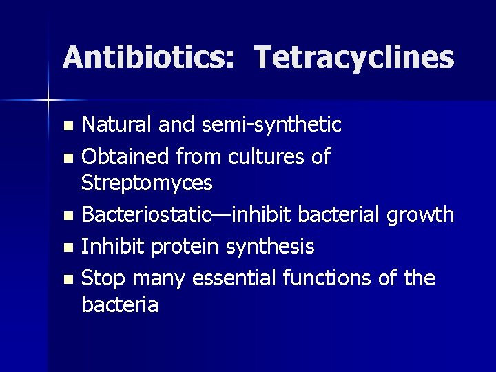 Antibiotics: Tetracyclines Natural and semi-synthetic n Obtained from cultures of Streptomyces n Bacteriostatic—inhibit bacterial