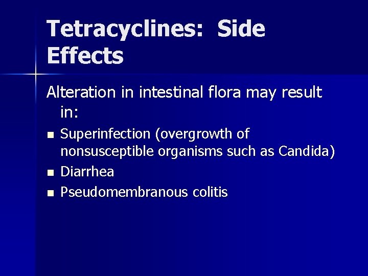 Tetracyclines: Side Effects Alteration in intestinal flora may result in: n n n Superinfection