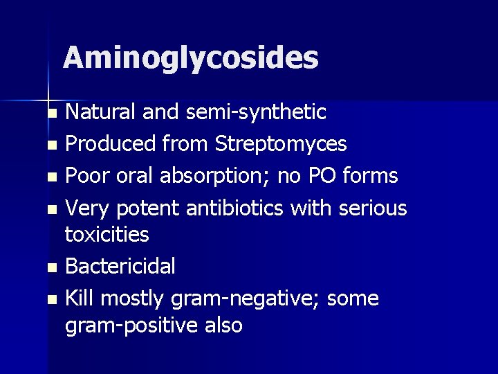 Aminoglycosides Natural and semi-synthetic n Produced from Streptomyces n Poor oral absorption; no PO