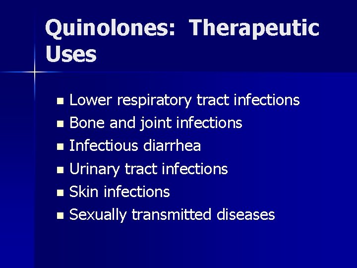 Quinolones: Therapeutic Uses Lower respiratory tract infections n Bone and joint infections n Infectious