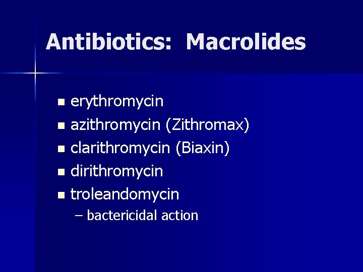 Antibiotics: Macrolides erythromycin n azithromycin (Zithromax) n clarithromycin (Biaxin) n dirithromycin n troleandomycin n