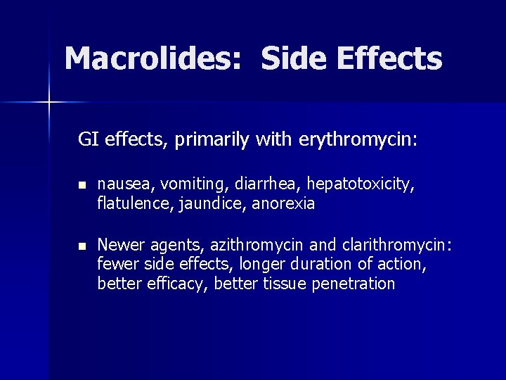 Macrolides: Side Effects GI effects, primarily with erythromycin: n nausea, vomiting, diarrhea, hepatotoxicity, flatulence,