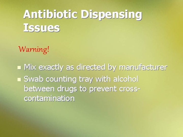 Antibiotic Dispensing Issues Warning! Mix exactly as directed by manufacturer n Swab counting tray