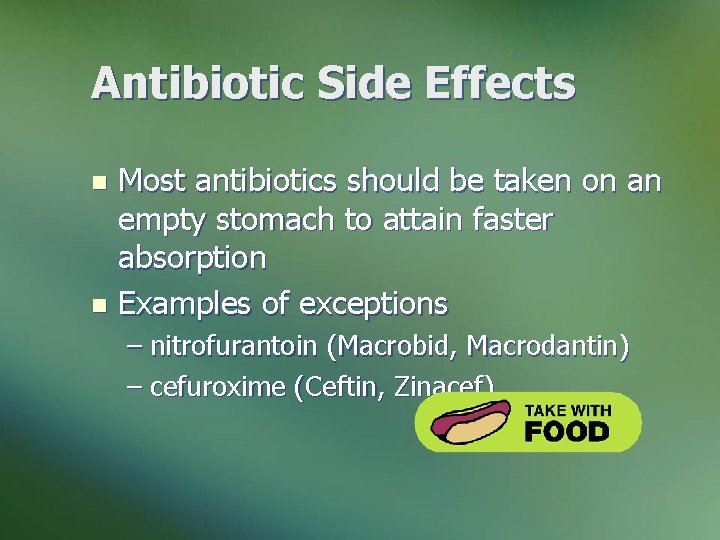 Antibiotic Side Effects Most antibiotics should be taken on an empty stomach to attain