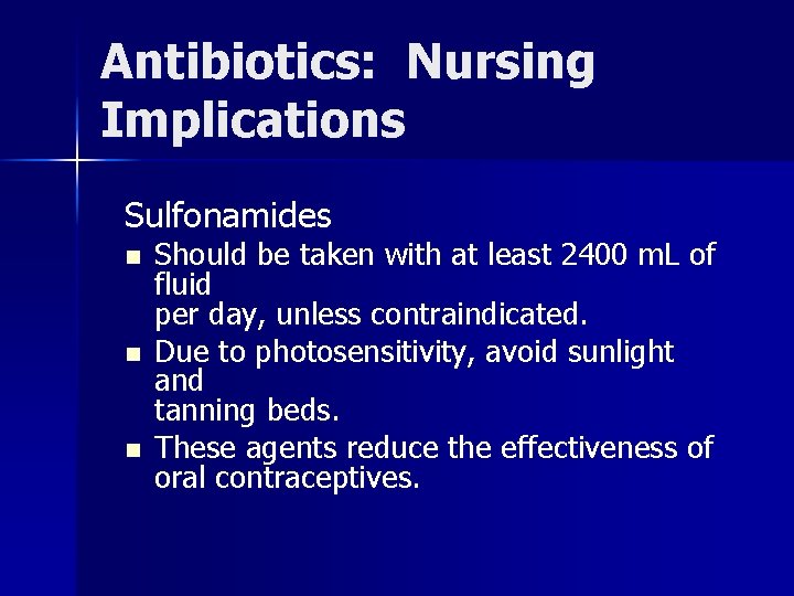 Antibiotics: Nursing Implications Sulfonamides n n n Should be taken with at least 2400