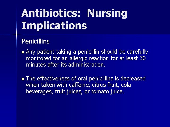 Antibiotics: Nursing Implications Penicillins n Any patient taking a penicillin should be carefully monitored