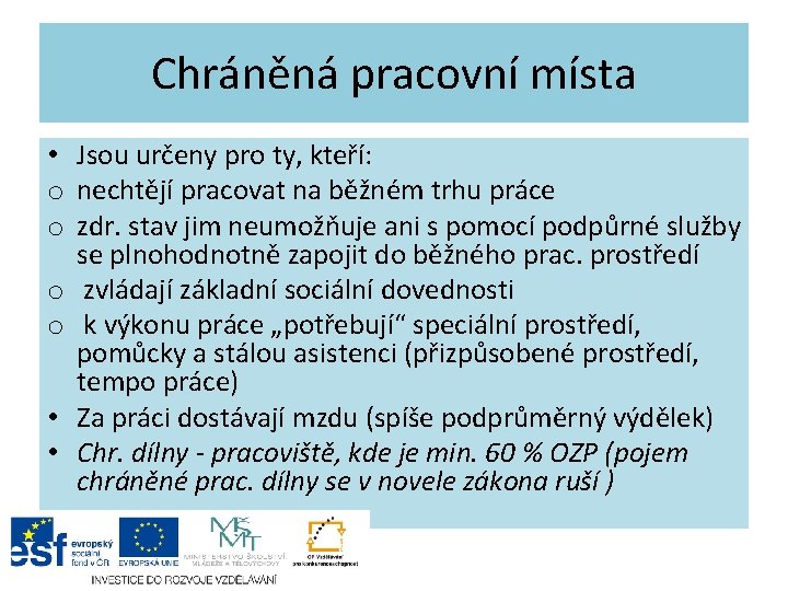 Chráněná pracovní místa • Jsou určeny pro ty, kteří: o nechtějí pracovat na běžném