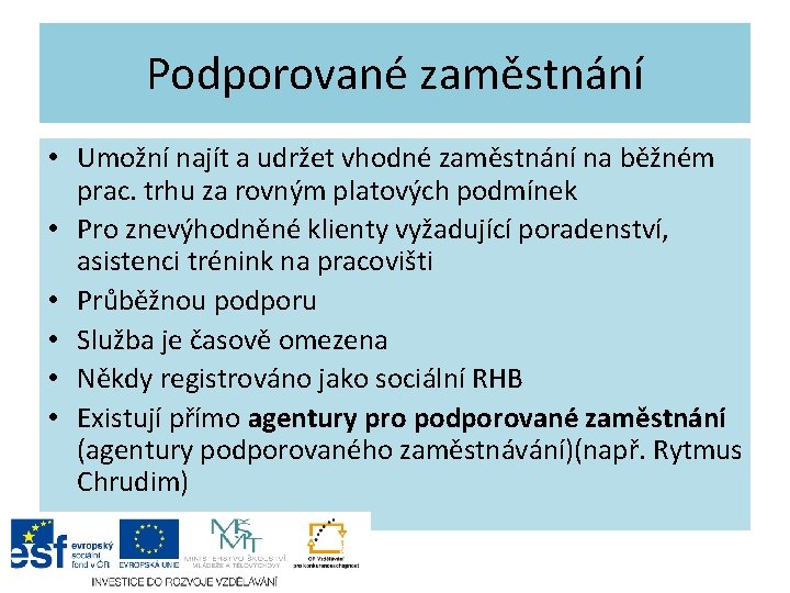Podporované zaměstnání • Umožní najít a udržet vhodné zaměstnání na běžném prac. trhu za