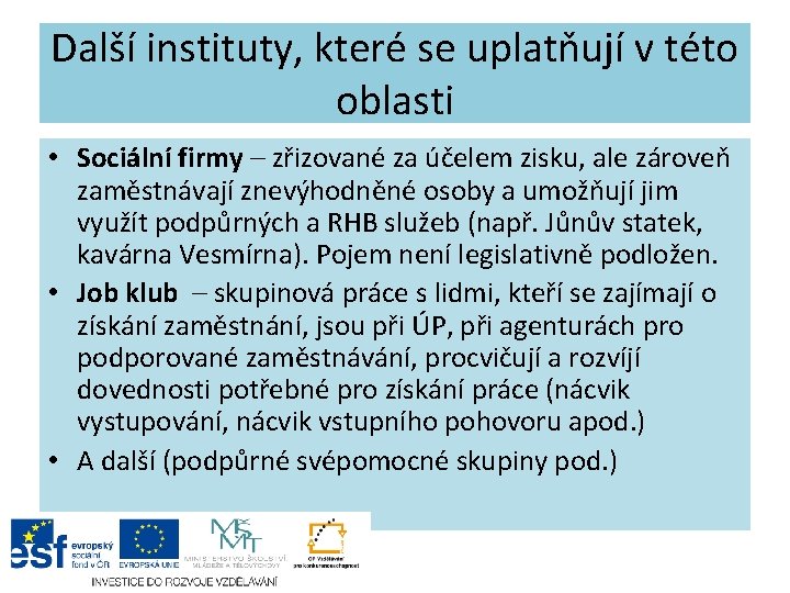 Další instituty, které se uplatňují v této oblasti • Sociální firmy – zřizované za