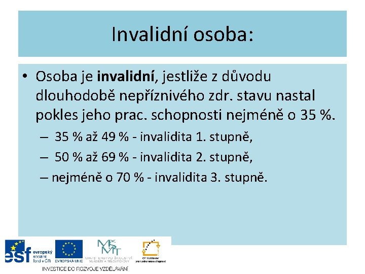 Invalidní osoba: • Osoba je invalidní, jestliže z důvodu dlouhodobě nepříznivého zdr. stavu nastal