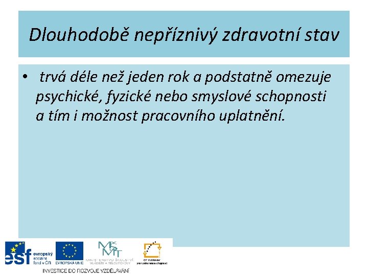 Dlouhodobě nepříznivý zdravotní stav • trvá déle než jeden rok a podstatně omezuje psychické,