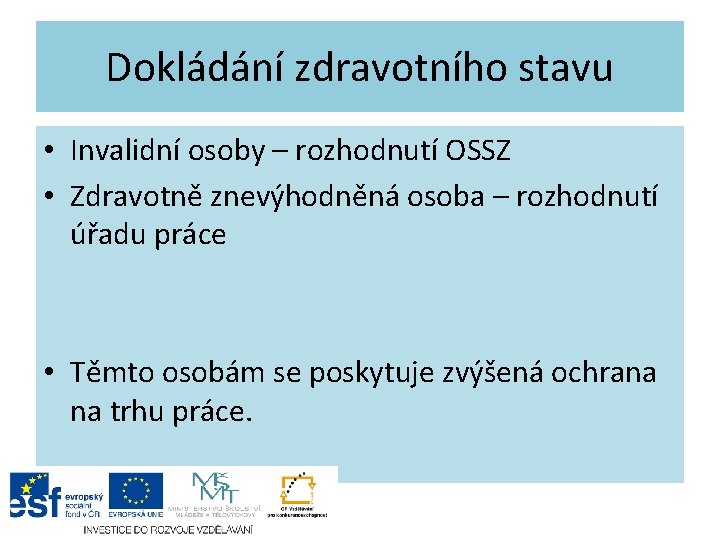 Dokládání zdravotního stavu • Invalidní osoby – rozhodnutí OSSZ • Zdravotně znevýhodněná osoba –