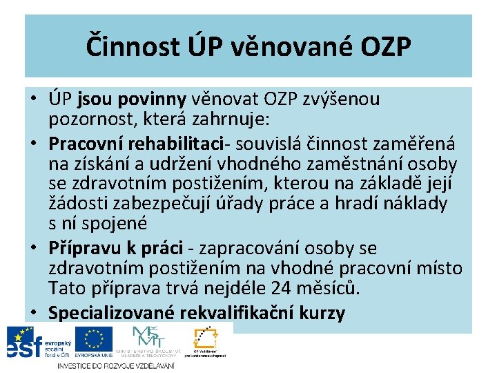 Činnost ÚP věnované OZP • ÚP jsou povinny věnovat OZP zvýšenou pozornost, která zahrnuje: