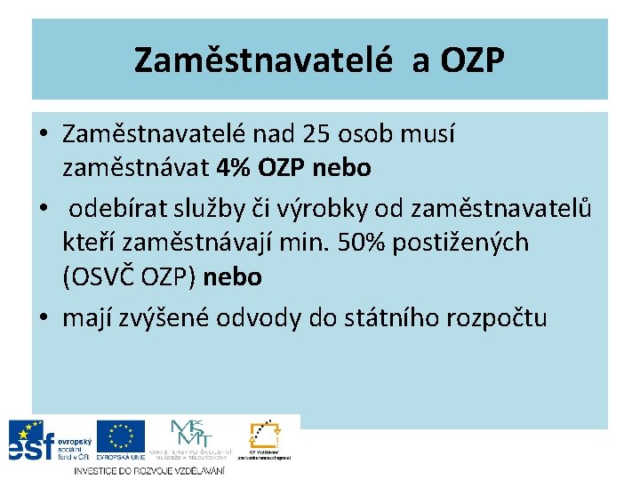 Zaměstnavatelé a OZP • Zaměstnavatelé nad 25 osob musí zaměstnávat 4% OZP nebo •
