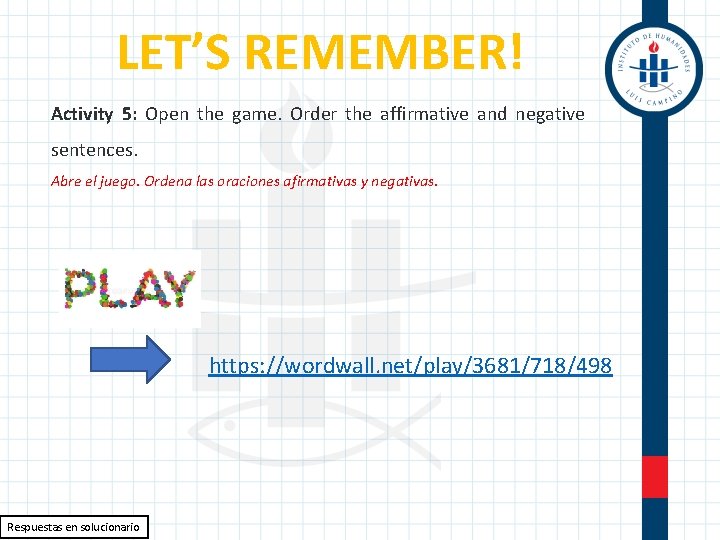 LET’S REMEMBER! Activity 5: Open the game. Order the affirmative and negative sentences. Abre