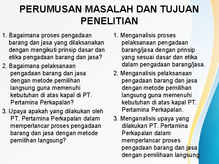 PERUMUSAN MASALAH DAN TUJUAN PENELITIAN 1. Bagaimana proses pengadaan barang dan jasa yang dilaksanakan