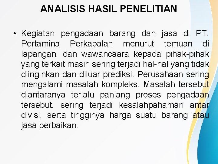 ANALISIS HASIL PENELITIAN • Kegiatan pengadaan barang dan jasa di PT. Pertamina Perkapalan menurut