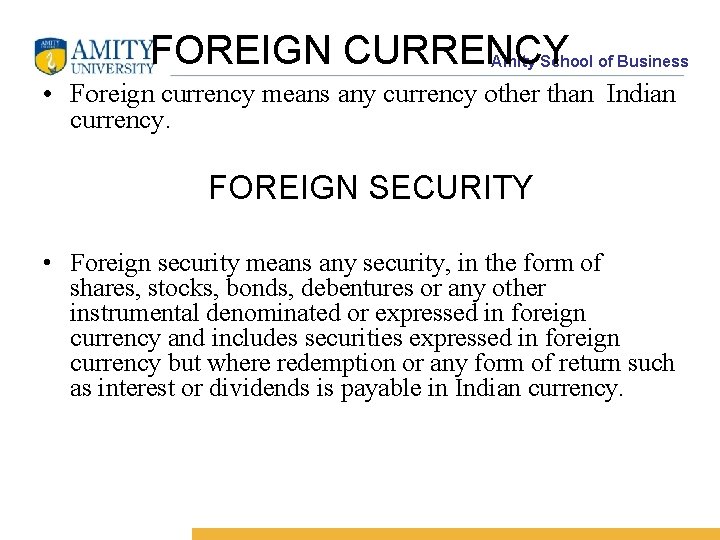 FOREIGN CURRENCY Amity School of Business • Foreign currency means any currency other than
