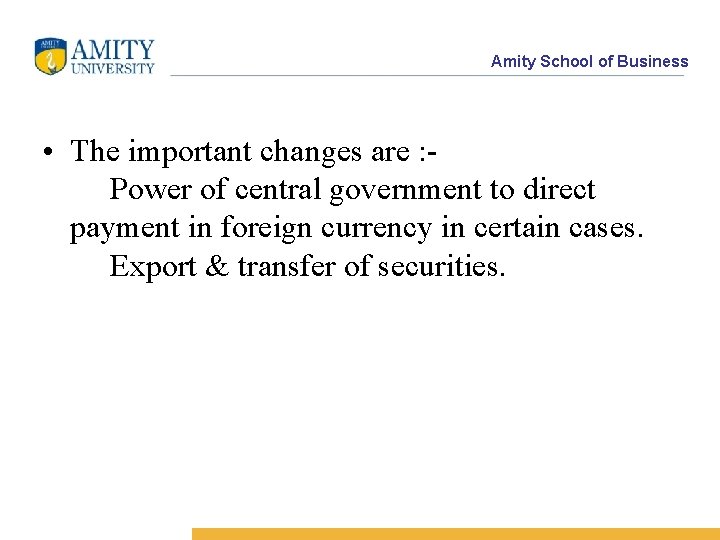 Amity School of Business • The important changes are : Power of central government