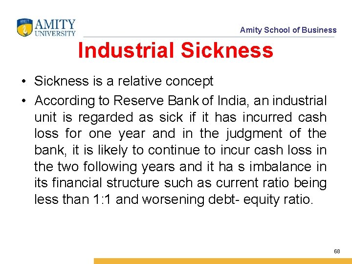 Amity School of Business Industrial Sickness • Sickness is a relative concept • According