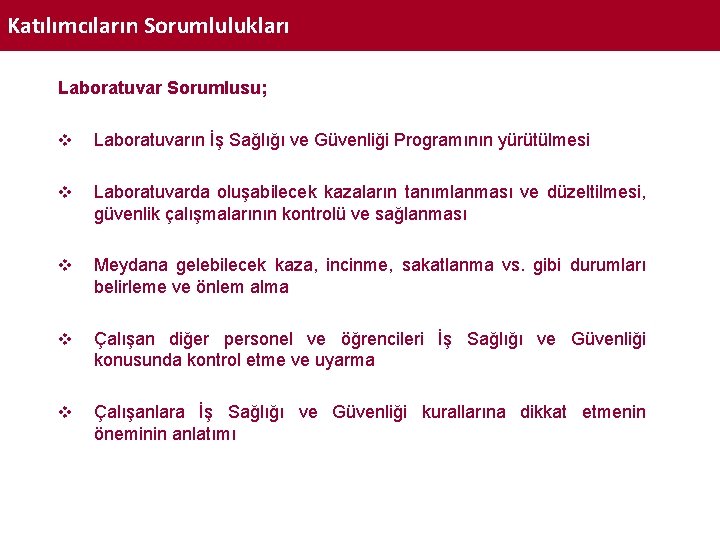 Katılımcıların Sorumlulukları Laboratuvar Sorumlusu; v Laboratuvarın İş Sağlığı ve Güvenliği Programının yürütülmesi v Laboratuvarda