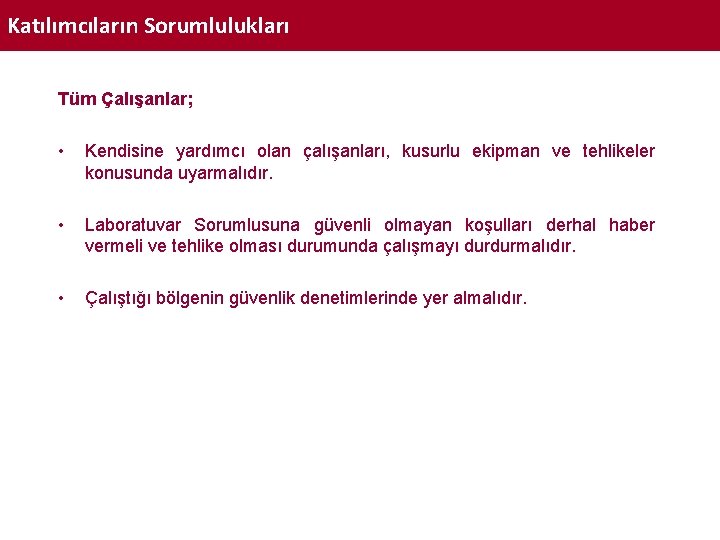 Katılımcıların Sorumlulukları Tüm Çalışanlar; • Kendisine yardımcı olan çalışanları, kusurlu ekipman ve tehlikeler konusunda