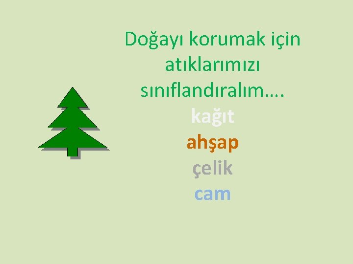 Doğayı korumak için atıklarımızı sınıflandıralım…. kağıt ahşap çelik cam 