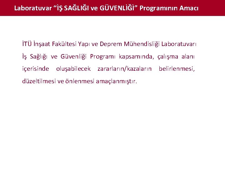 Laboratuvar “İŞ SAĞLIĞI ve GÜVENLİĞİ” Programının Amacı İTÜ İnşaat Fakültesi Yapı ve Deprem Mühendisliği