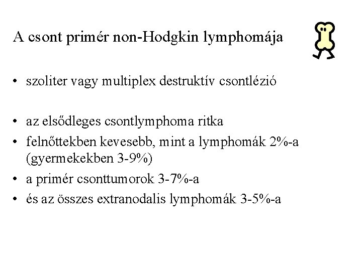 A csont primér non-Hodgkin lymphomája • szoliter vagy multiplex destruktív csontlézió • az elsődleges