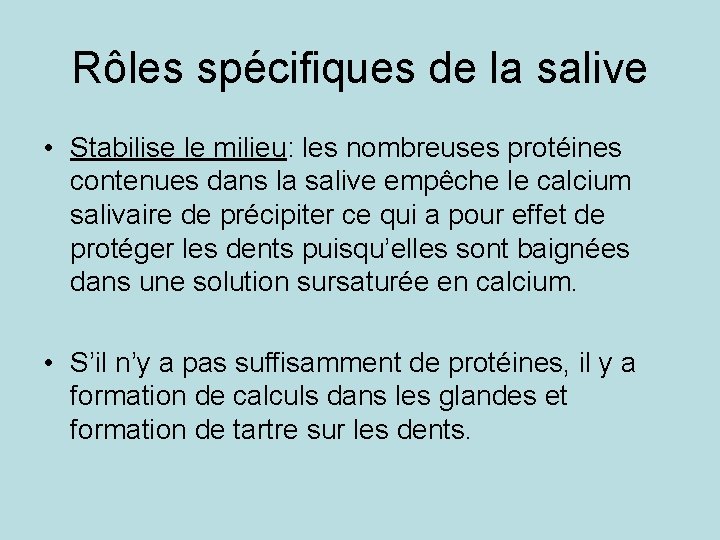 Rôles spécifiques de la salive • Stabilise le milieu: les nombreuses protéines contenues dans