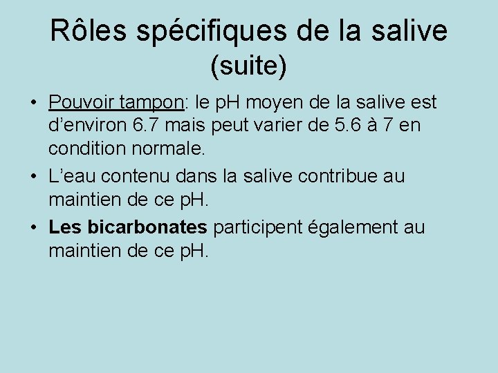 Rôles spécifiques de la salive (suite) • Pouvoir tampon: le p. H moyen de