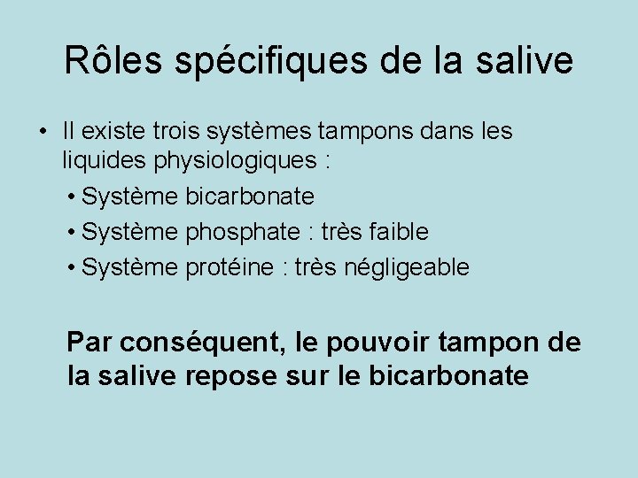 Rôles spécifiques de la salive • Il existe trois systèmes tampons dans les liquides
