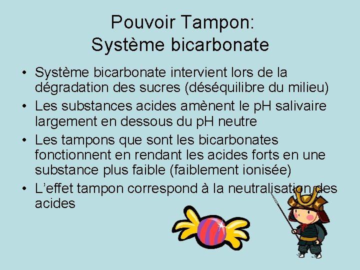 Pouvoir Tampon: Système bicarbonate • Système bicarbonate intervient lors de la dégradation des