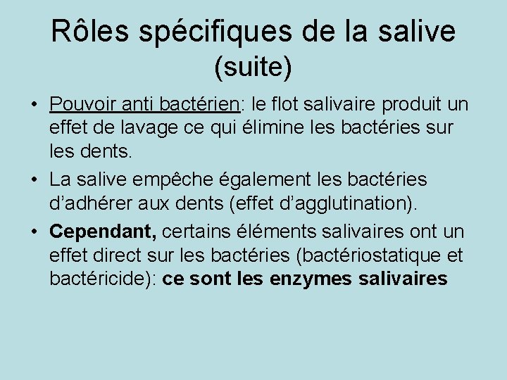 Rôles spécifiques de la salive (suite) • Pouvoir anti bactérien: le flot salivaire produit