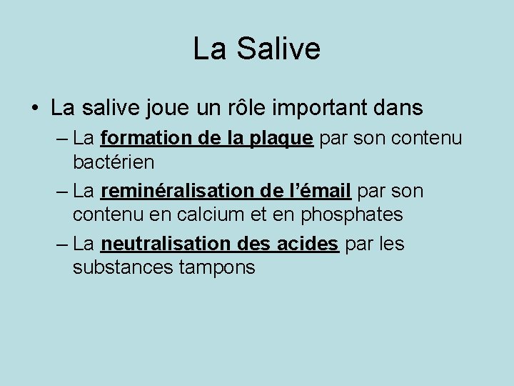 La Salive • La salive joue un rôle important dans – La formation de