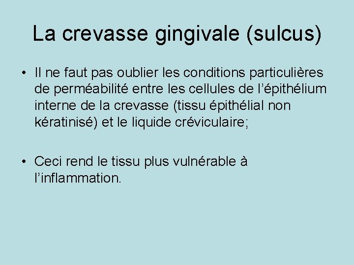 La crevasse gingivale (sulcus) • Il ne faut pas oublier les conditions particulières de