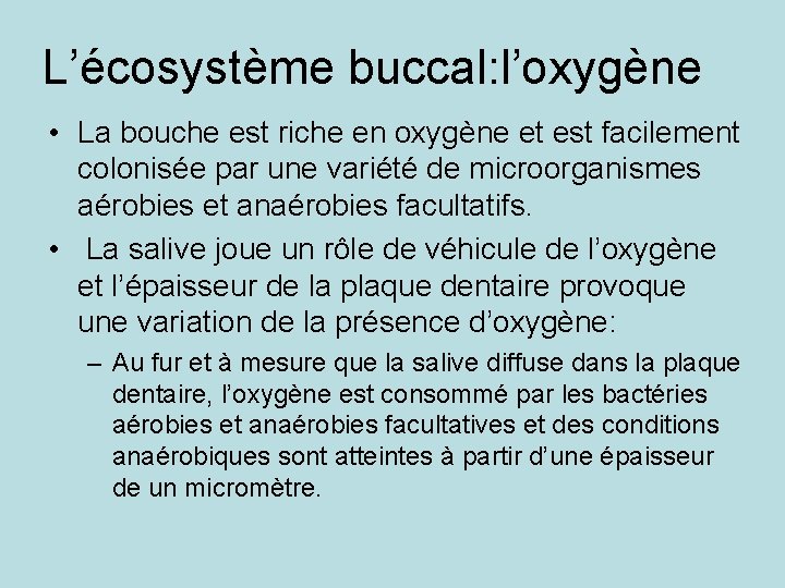 L’écosystème buccal: l’oxygène • La bouche est riche en oxygène et est facilement colonisée