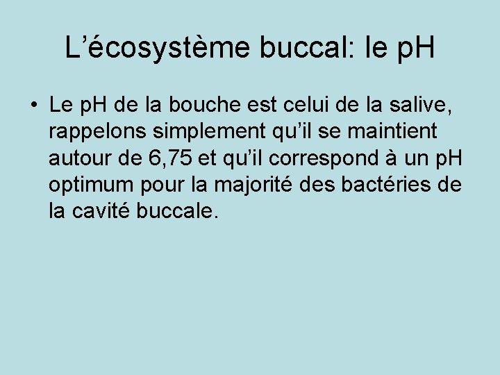 L’écosystème buccal: le p. H • Le p. H de la bouche est celui