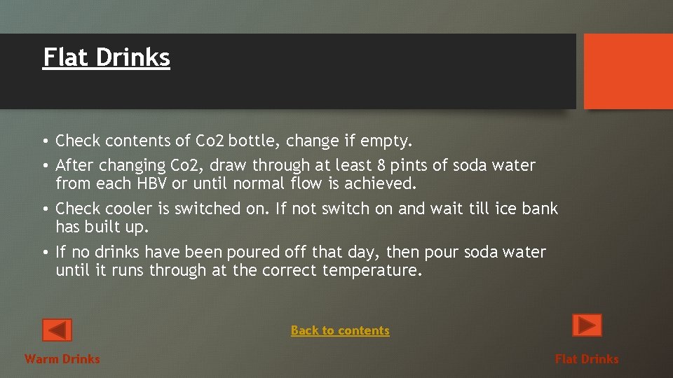 Flat Drinks • Check contents of Co 2 bottle, change if empty. • After