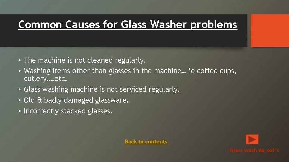Common Causes for Glass Washer problems • The machine is not cleaned regularly. •