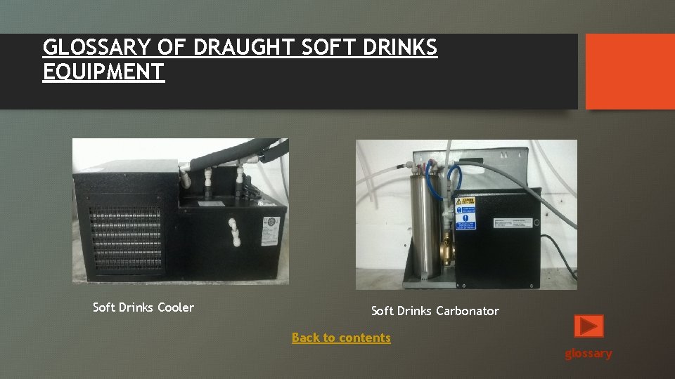 GLOSSARY OF DRAUGHT SOFT DRINKS EQUIPMENT Soft Drinks Cooler Soft Drinks Carbonator Back to