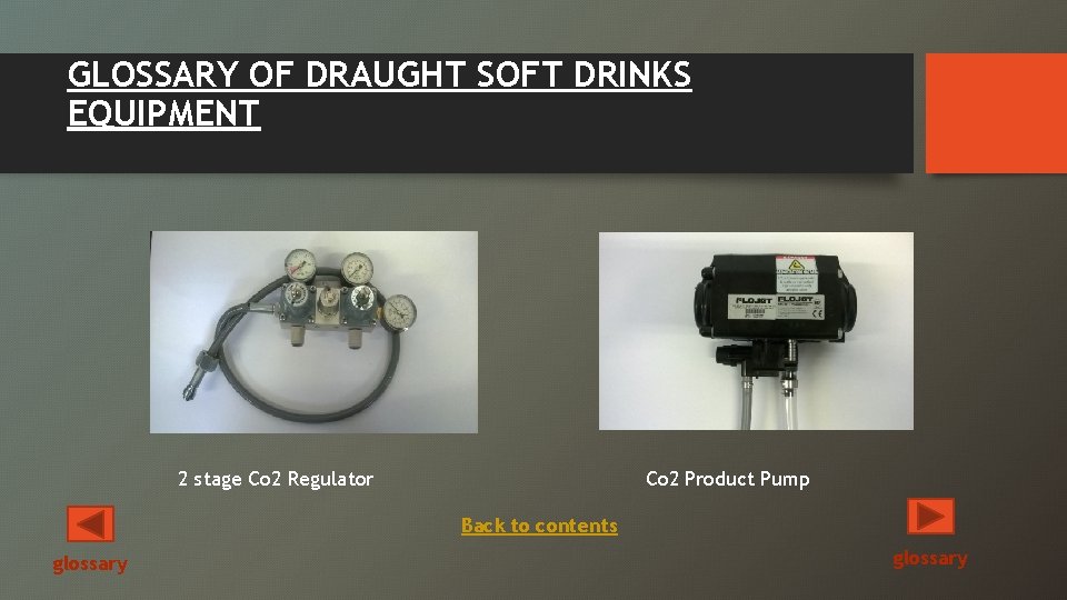 GLOSSARY OF DRAUGHT SOFT DRINKS EQUIPMENT 2 stage Co 2 Regulator Co 2 Product