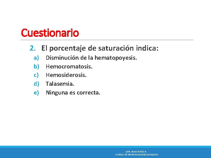 Cuestionario 2. El porcentaje de saturación indica: a) b) c) d) e) Disminución de