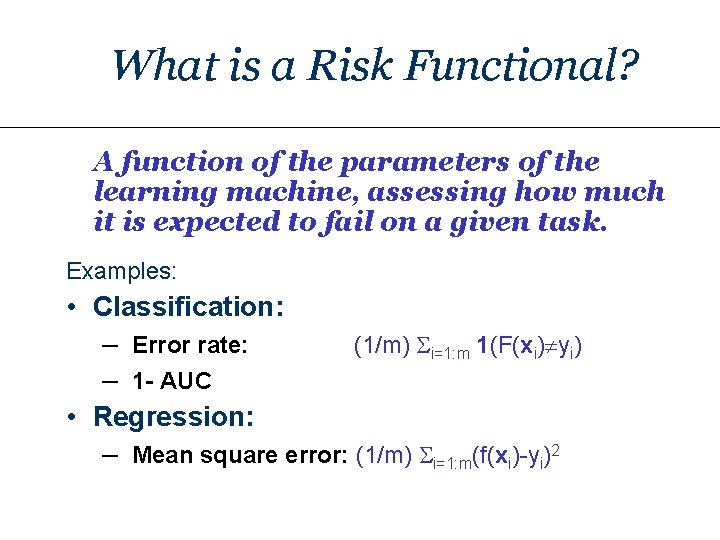 What is a Risk Functional? A function of the parameters of the learning machine,