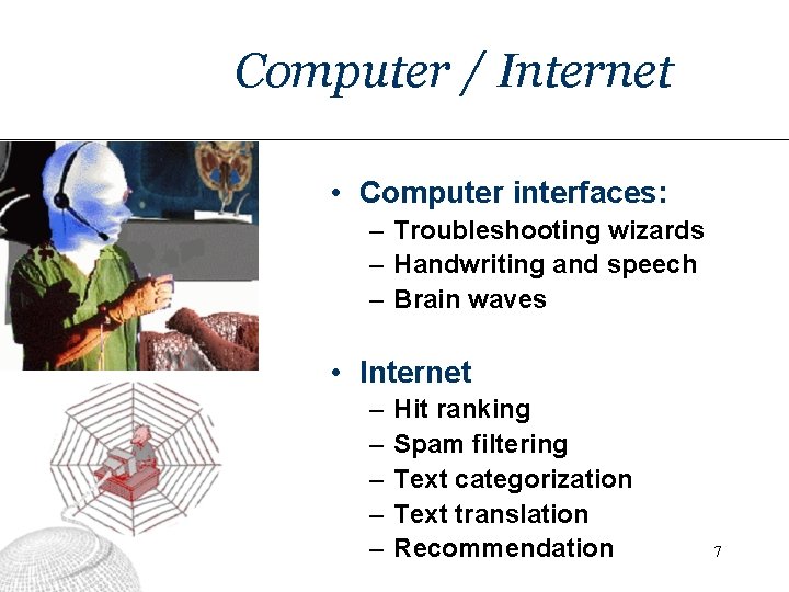Computer / Internet • Computer interfaces: – Troubleshooting wizards – Handwriting and speech –