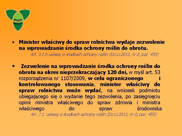  • Minister właściwy do spraw rolnictwa wydaje zezwolenie na wprowadzanie środka ochrony roślin