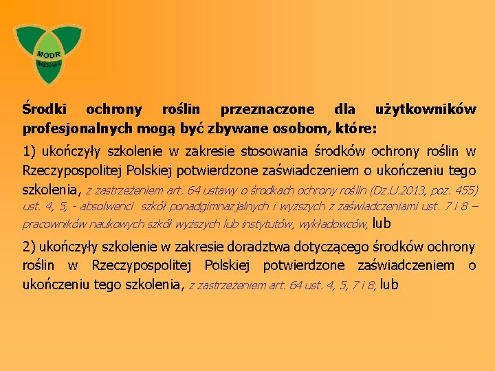 Środki ochrony roślin przeznaczone dla użytkowników profesjonalnych mogą być zbywane osobom, które: 1) ukończyły