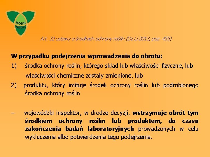 Art. 32 ustawy o środkach ochrony roślin (Dz. U. 2013, poz. 455) W przypadku