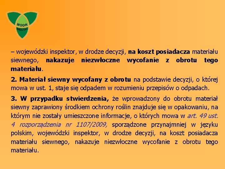 – wojewódzki inspektor, w drodze decyzji, na koszt posiadacza materiału siewnego, nakazuje niezwłoczne wycofanie